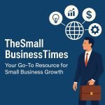 TheSmallBusinessTimes: Your Go-To Resource for Small Business Growth