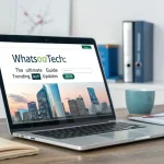 Whatsontech The Ultimate Guide to Trending Tech Updates in 2026