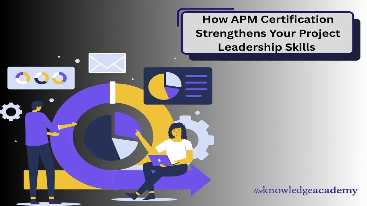 How APM Certification Strengthens Your Project Leadership Skills